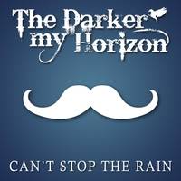 The Darker My Horizon : Can't Stop the Rain